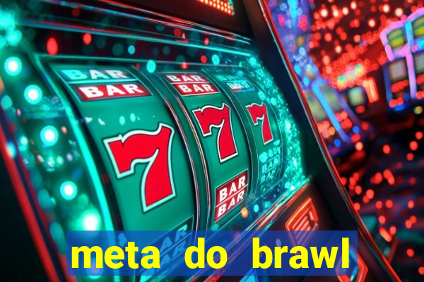 meta do brawl stars 2024